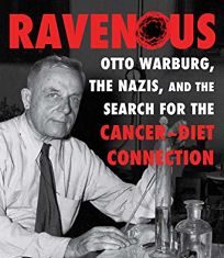 Nonfiction Book Review: Ravenous: Otto Warburg, the Nazis, and the Search for the Cancer-Diet Connection by Sam Apple. Liveright, $28.95 (384p) ISBN 978-1-63149-315-7 – Publishers Weekly