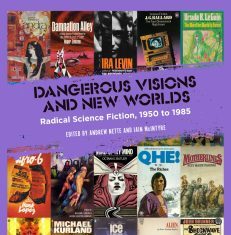 Alvaro Zinos-Amaro Reviews Dangerous Visions and New Worlds: Radical Science Fiction, 1950 to 1985 by Andrew Nette & Iain McIntyre, eds – Locus Online