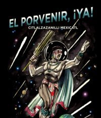 Gabino Iglesias Reviews El Porvenir, ¡Ya!: Citlalzazanilli Mexicatl, a Chicano Sci-fi Anthology by Scott Russell Duncan, Armando Rendón, Jenny Irizary, eds. – Locus Online
