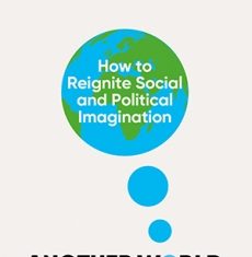 Another World Is Possible: How to Reignite Social and Political Imagination by Geoff Mulgan | The Imaginary Crisis – Stanford Social Innovation Review
