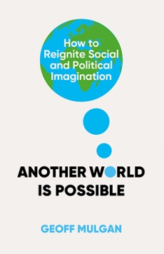 Another World Is Possible: How to Reignite Social and Political Imagination by Geoff Mulgan | The Imaginary Crisis - Stanford Social Innovation Review